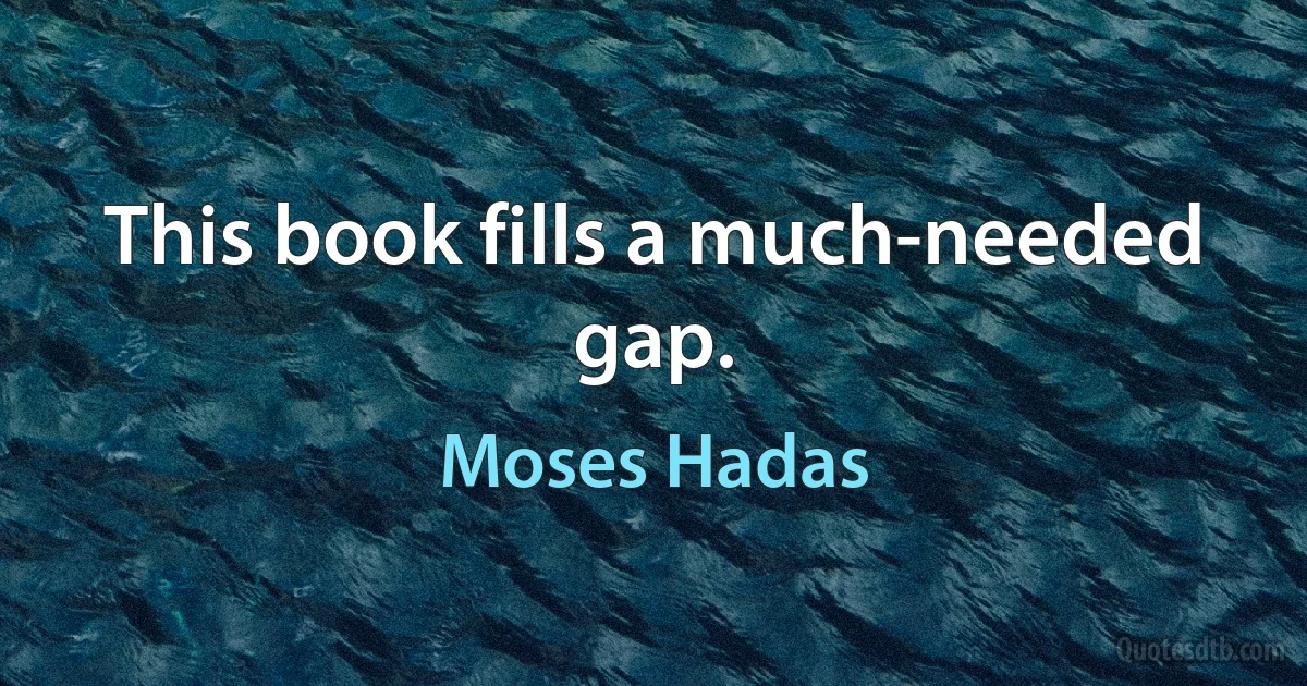 This book fills a much-needed gap. (Moses Hadas)