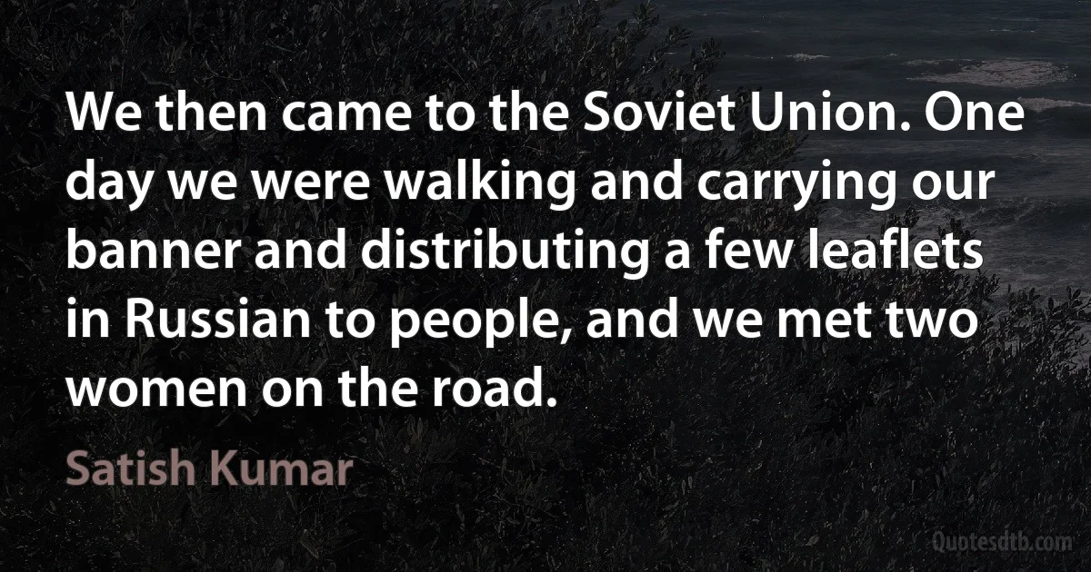 We then came to the Soviet Union. One day we were walking and carrying our banner and distributing a few leaflets in Russian to people, and we met two women on the road. (Satish Kumar)