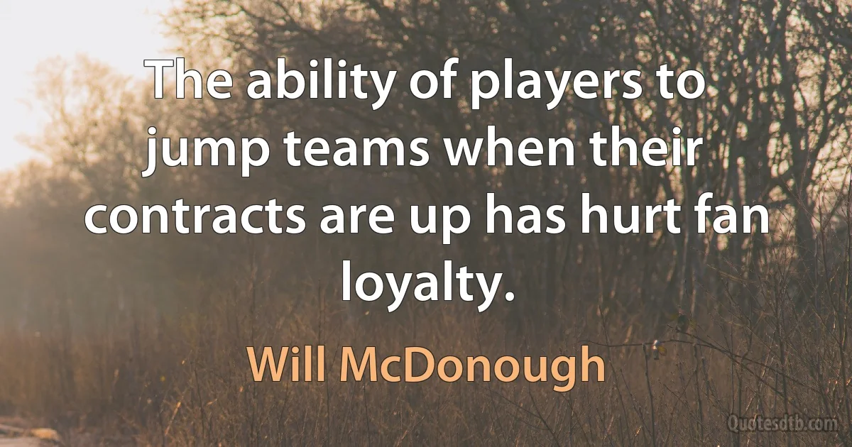 The ability of players to jump teams when their contracts are up has hurt fan loyalty. (Will McDonough)