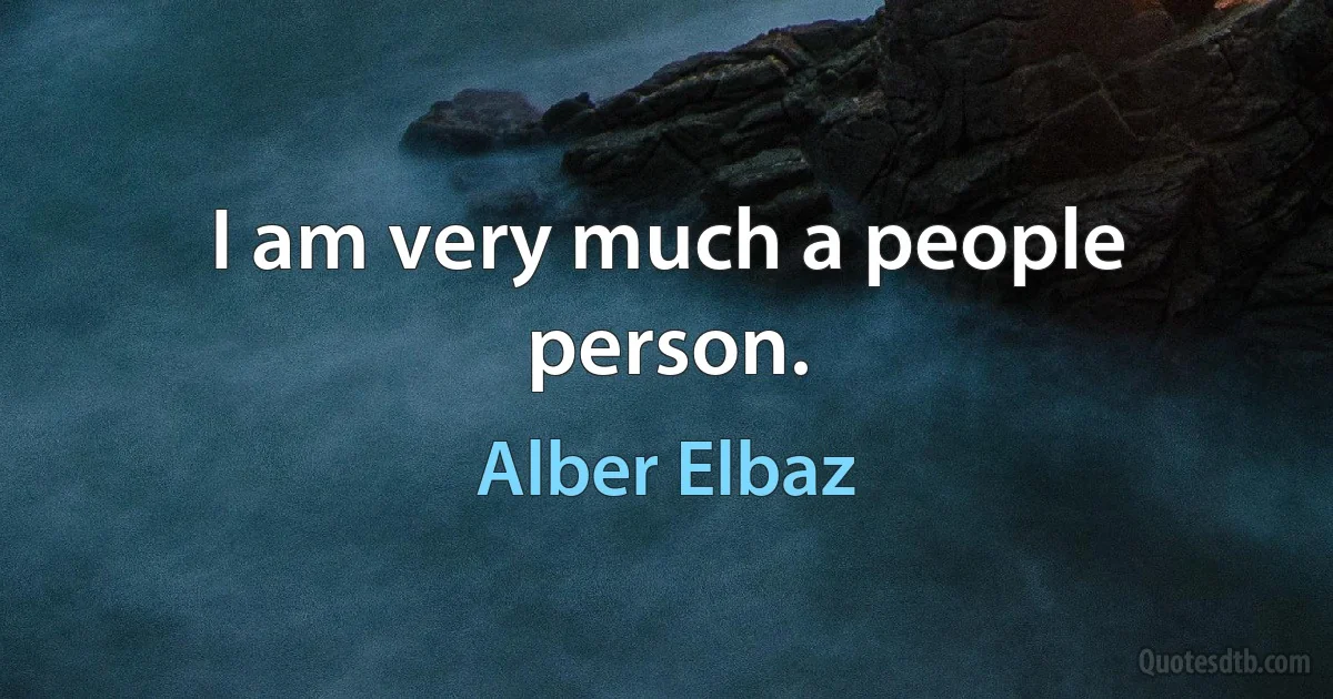 I am very much a people person. (Alber Elbaz)