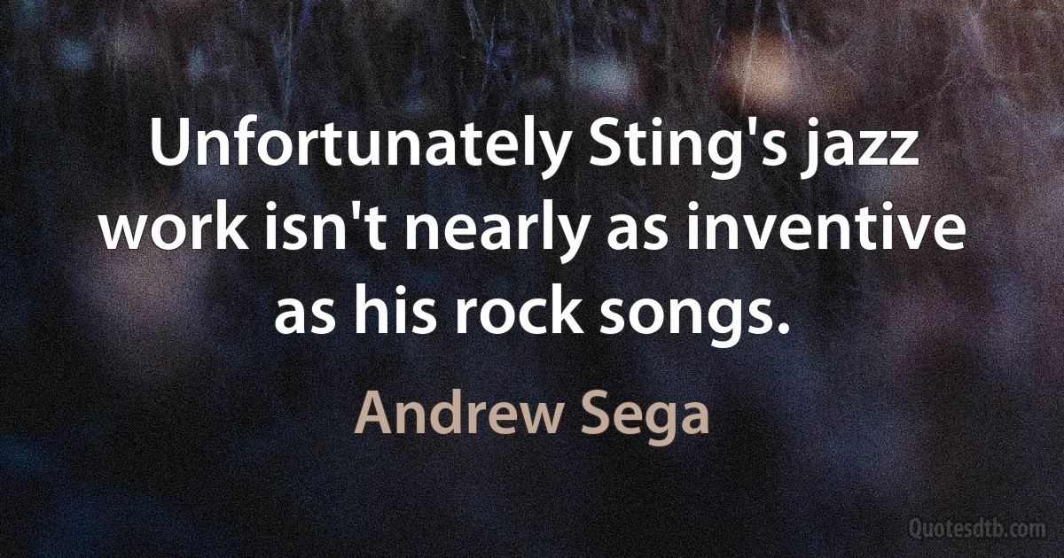 Unfortunately Sting's jazz work isn't nearly as inventive as his rock songs. (Andrew Sega)