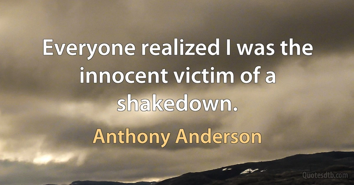 Everyone realized I was the innocent victim of a shakedown. (Anthony Anderson)