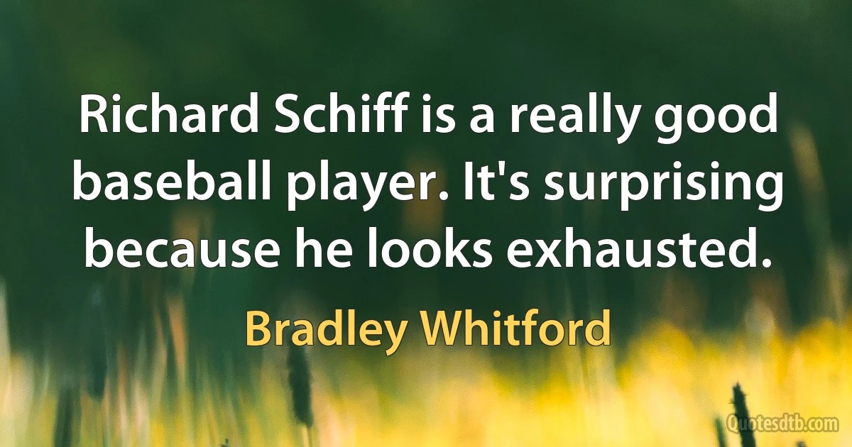 Richard Schiff is a really good baseball player. It's surprising because he looks exhausted. (Bradley Whitford)