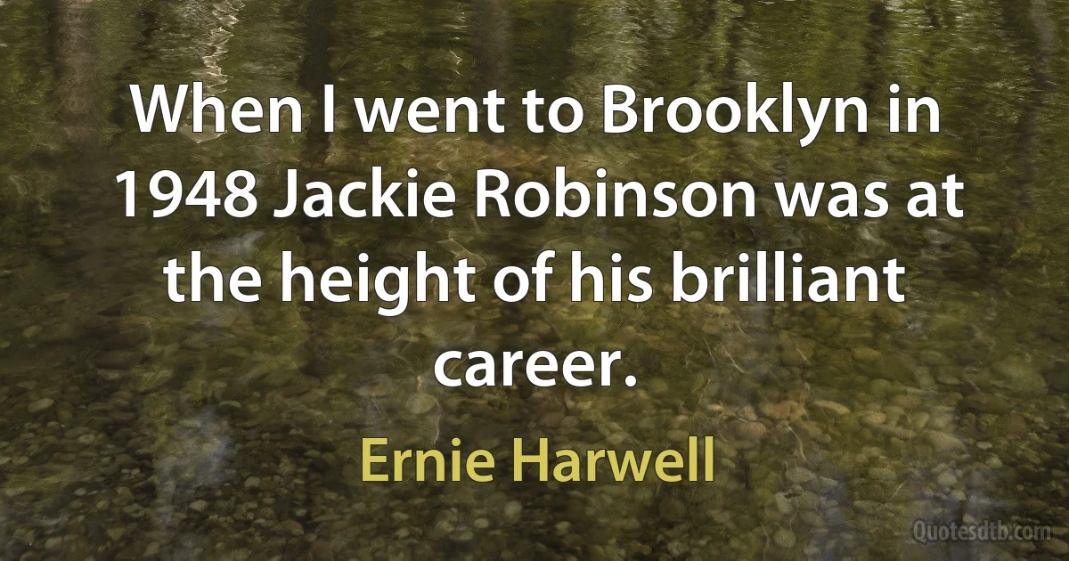 When I went to Brooklyn in 1948 Jackie Robinson was at the height of his brilliant career. (Ernie Harwell)