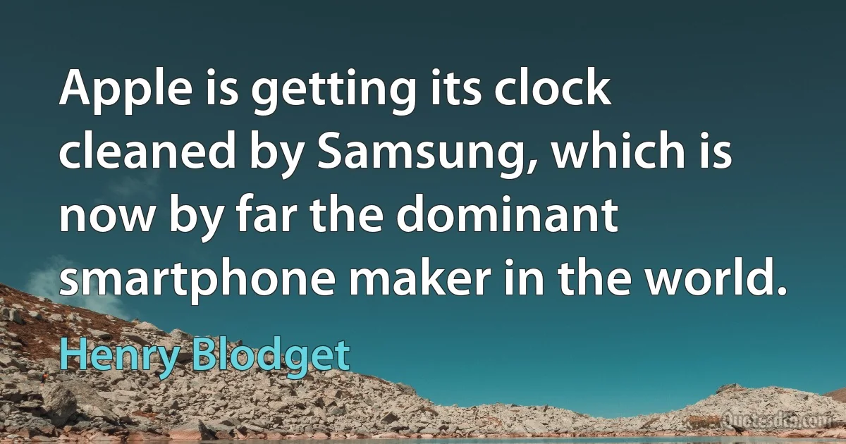 Apple is getting its clock cleaned by Samsung, which is now by far the dominant smartphone maker in the world. (Henry Blodget)