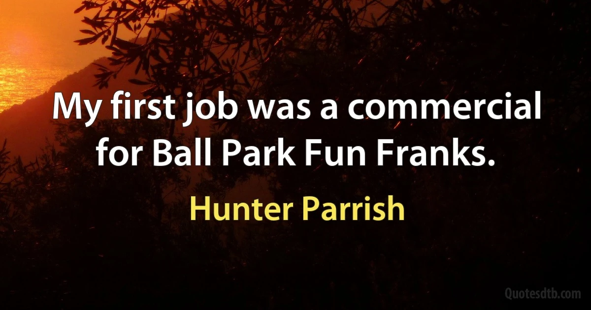 My first job was a commercial for Ball Park Fun Franks. (Hunter Parrish)