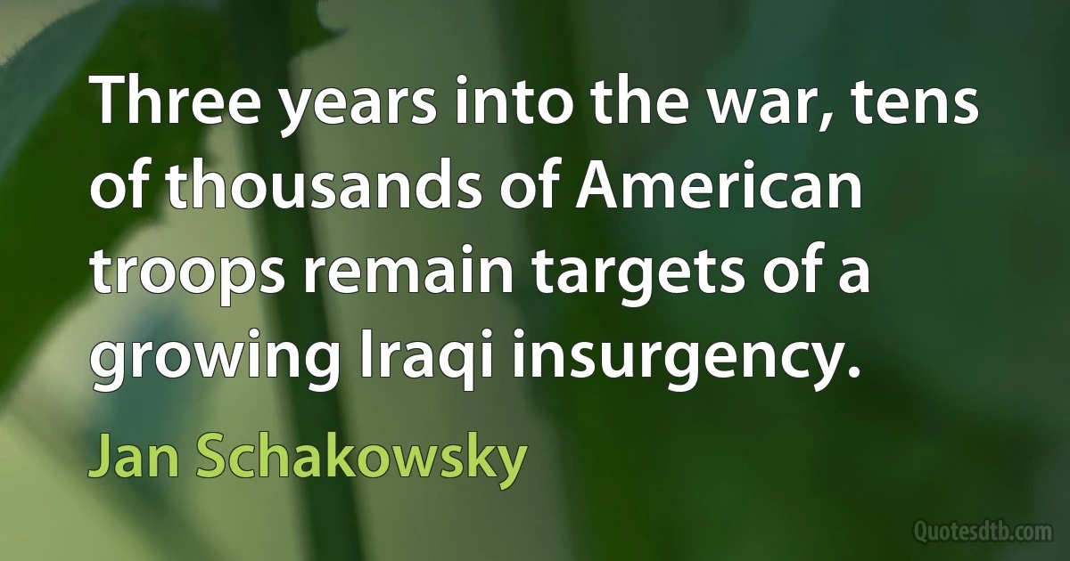 Three years into the war, tens of thousands of American troops remain targets of a growing Iraqi insurgency. (Jan Schakowsky)