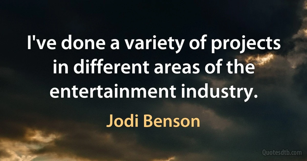 I've done a variety of projects in different areas of the entertainment industry. (Jodi Benson)