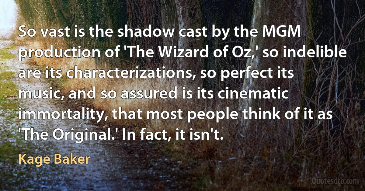 So vast is the shadow cast by the MGM production of 'The Wizard of Oz,' so indelible are its characterizations, so perfect its music, and so assured is its cinematic immortality, that most people think of it as 'The Original.' In fact, it isn't. (Kage Baker)