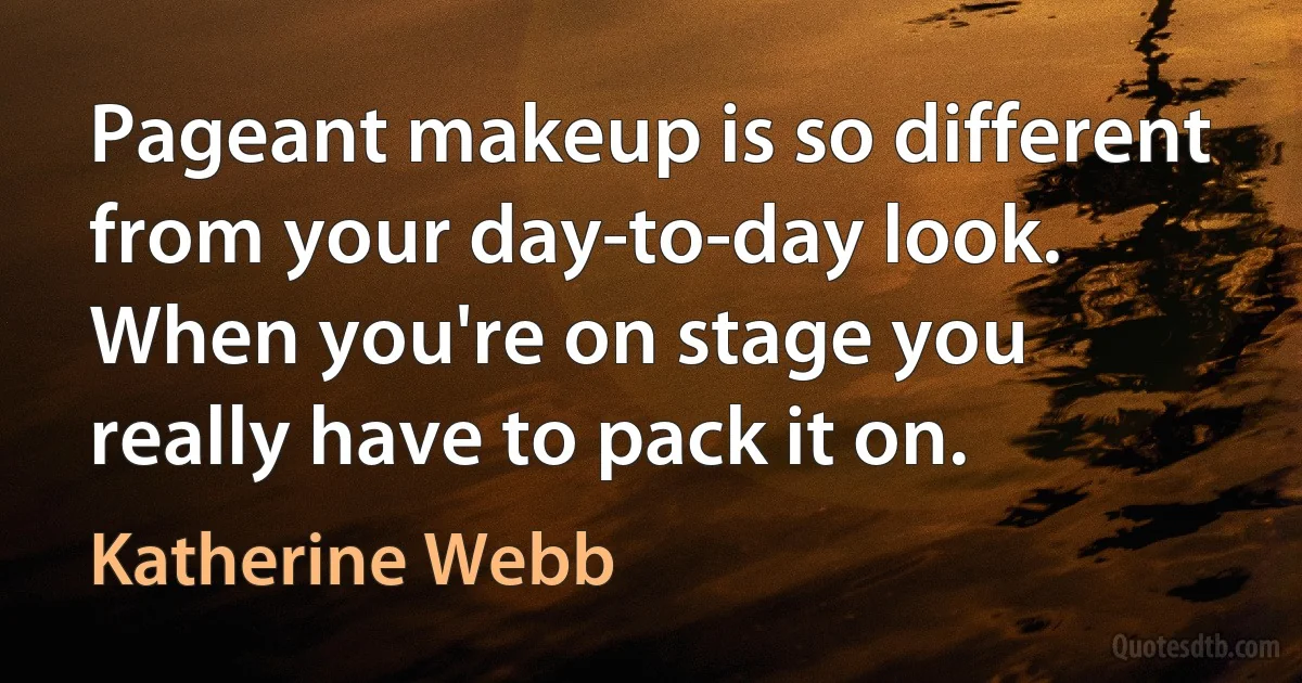 Pageant makeup is so different from your day-to-day look. When you're on stage you really have to pack it on. (Katherine Webb)