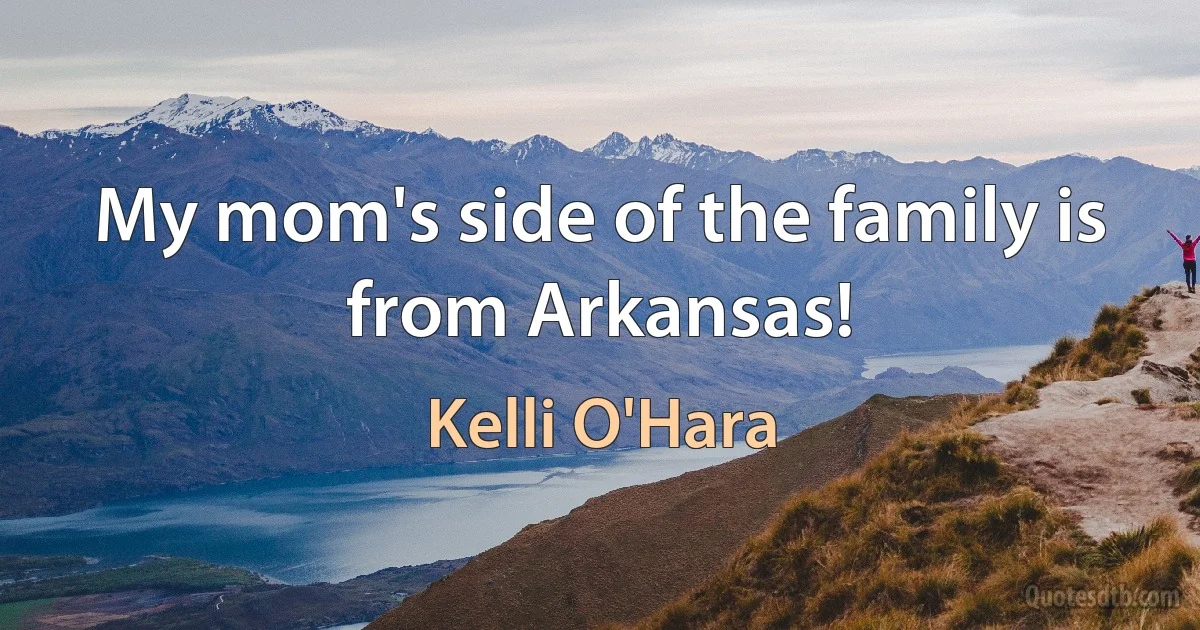 My mom's side of the family is from Arkansas! (Kelli O'Hara)