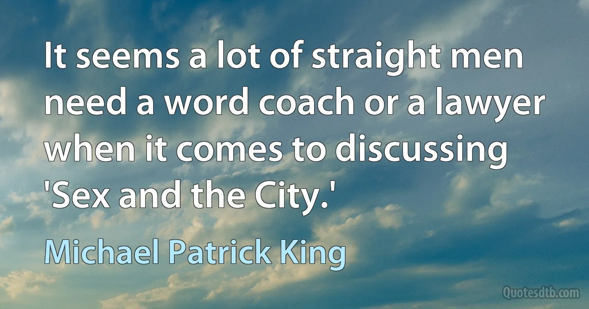 It seems a lot of straight men need a word coach or a lawyer when it comes to discussing 'Sex and the City.' (Michael Patrick King)