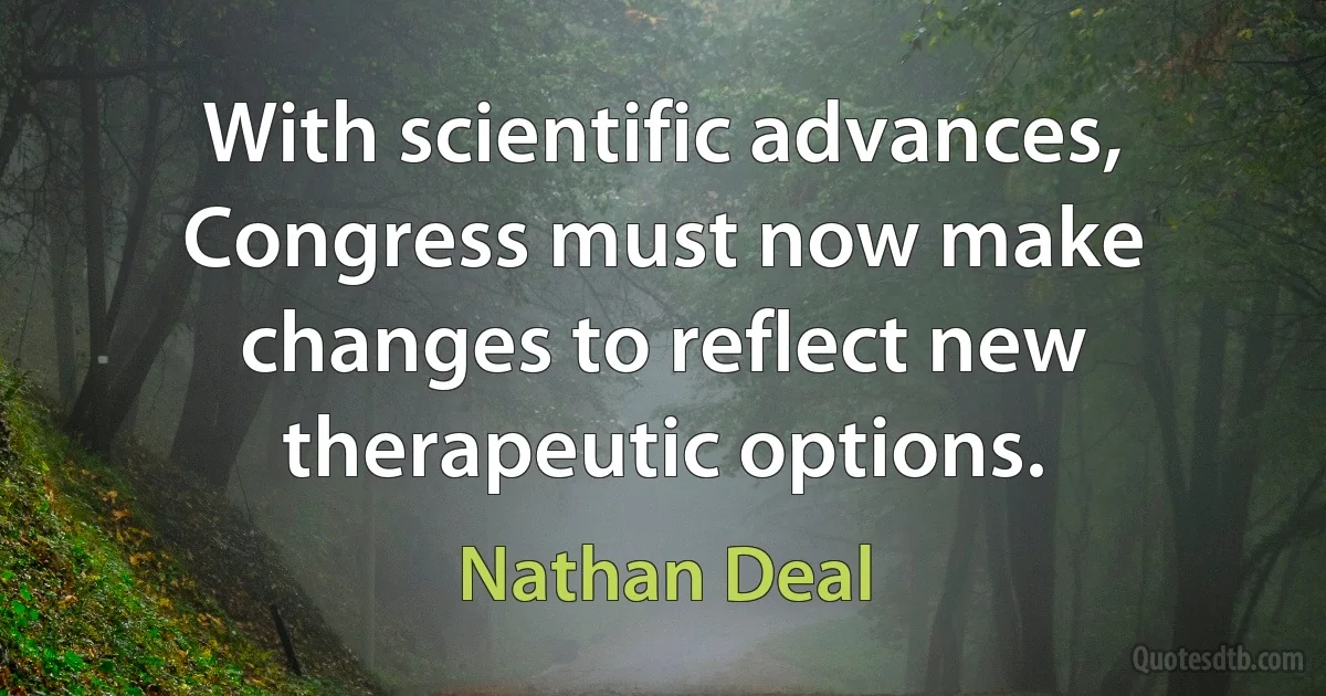 With scientific advances, Congress must now make changes to reflect new therapeutic options. (Nathan Deal)