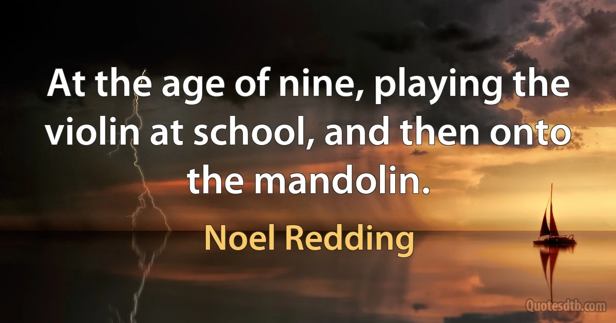 At the age of nine, playing the violin at school, and then onto the mandolin. (Noel Redding)