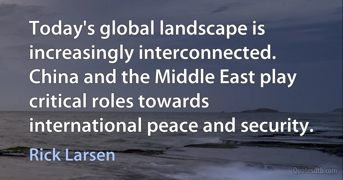 Today's global landscape is increasingly interconnected. China and the Middle East play critical roles towards international peace and security. (Rick Larsen)