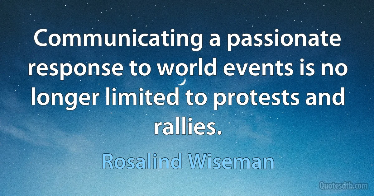 Communicating a passionate response to world events is no longer limited to protests and rallies. (Rosalind Wiseman)