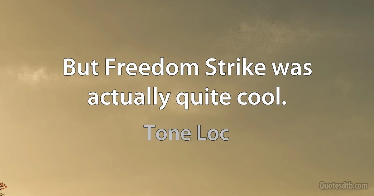 But Freedom Strike was actually quite cool. (Tone Loc)