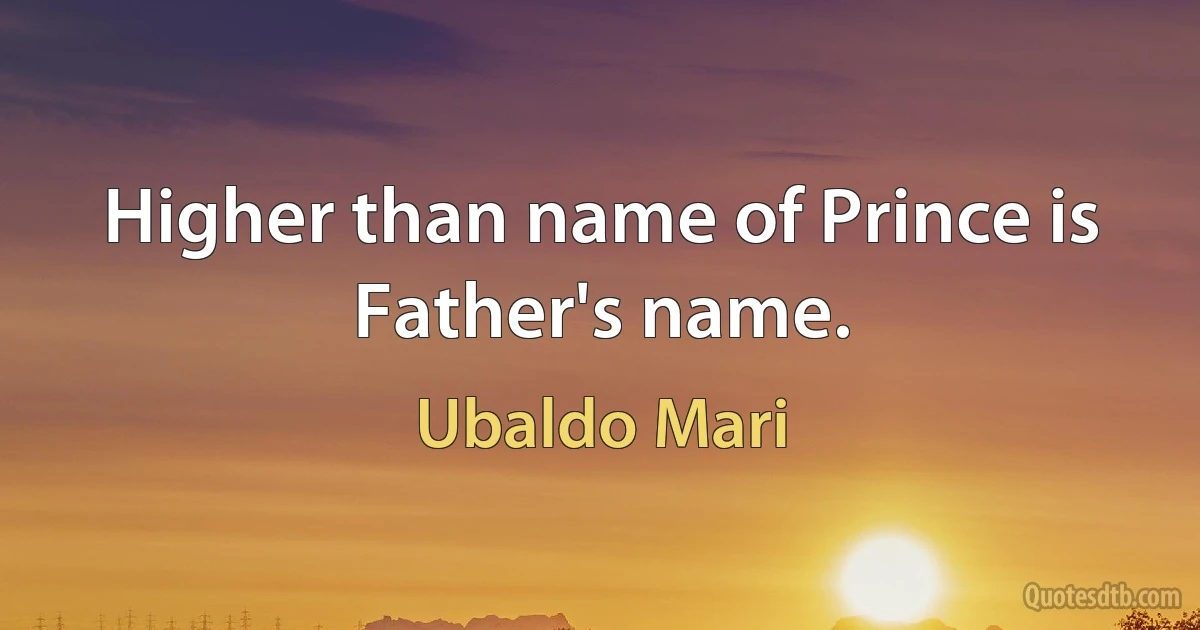 Higher than name of Prince is Father's name. (Ubaldo Mari)