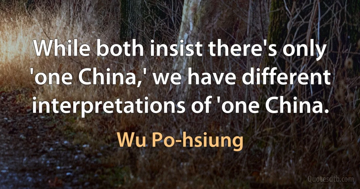 While both insist there's only 'one China,' we have different interpretations of 'one China. (Wu Po-hsiung)