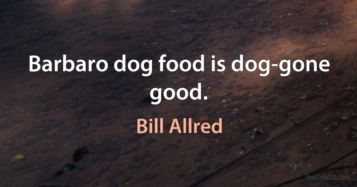 Barbaro dog food is dog-gone good. (Bill Allred)