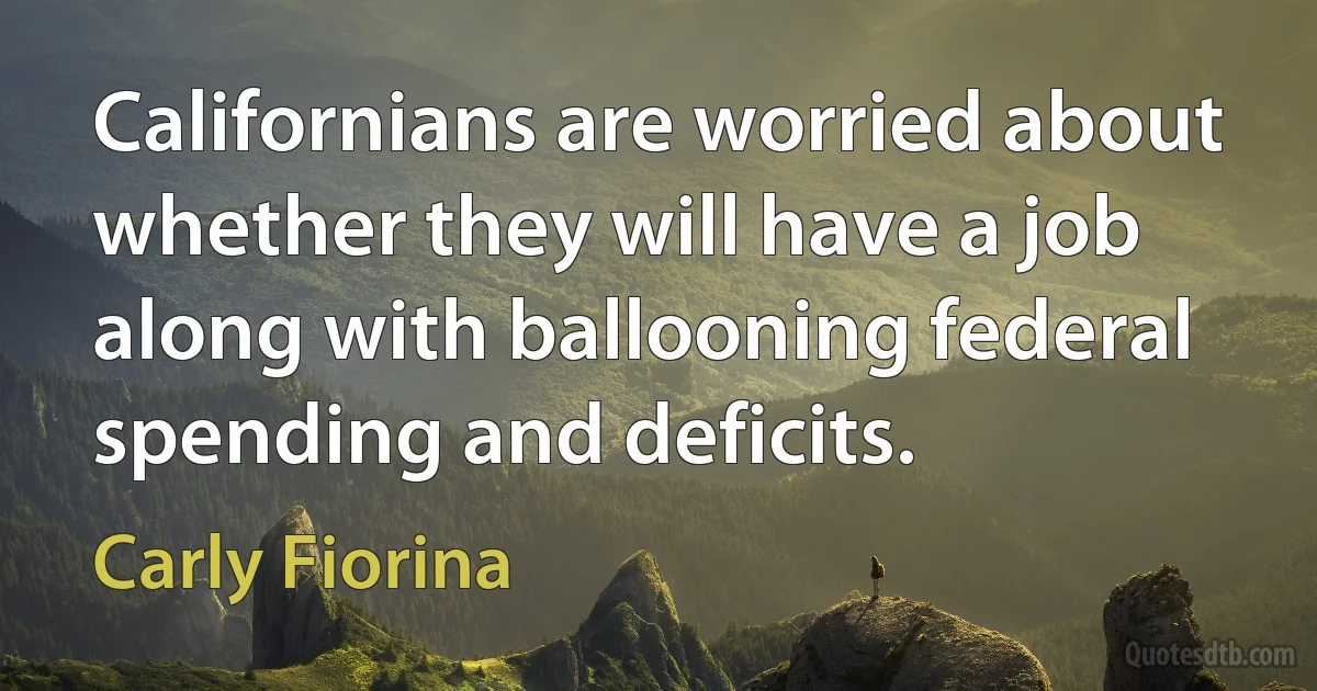 Californians are worried about whether they will have a job along with ballooning federal spending and deficits. (Carly Fiorina)