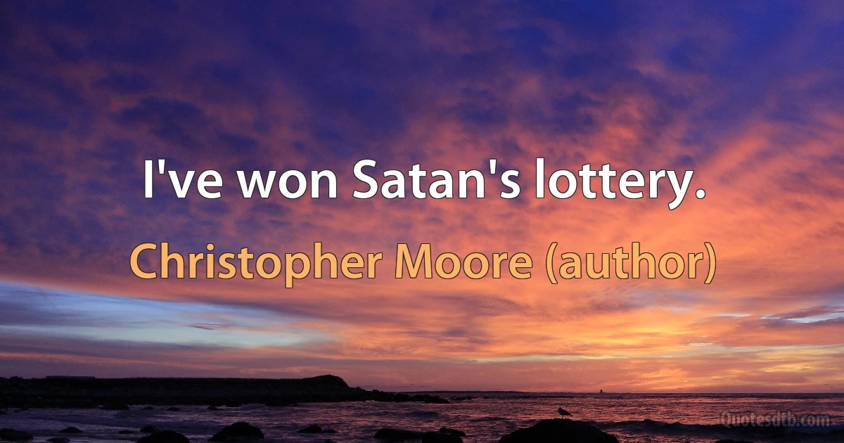 I've won Satan's lottery. (Christopher Moore (author))