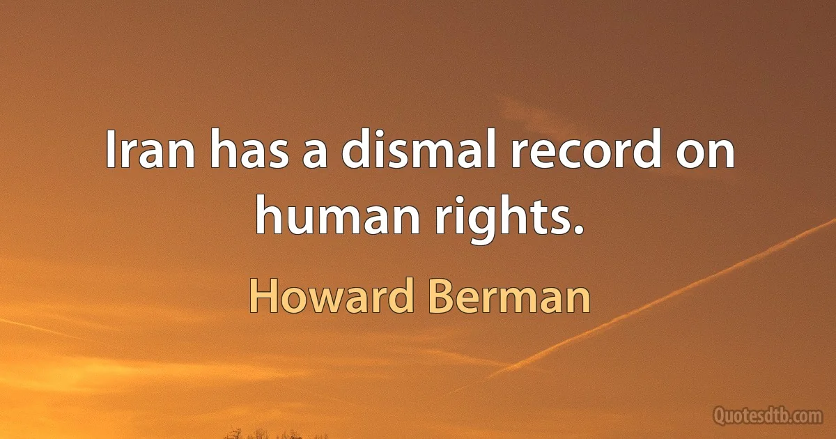 Iran has a dismal record on human rights. (Howard Berman)