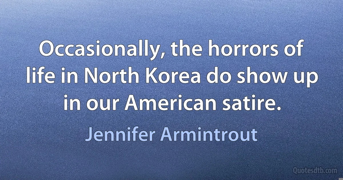 Occasionally, the horrors of life in North Korea do show up in our American satire. (Jennifer Armintrout)