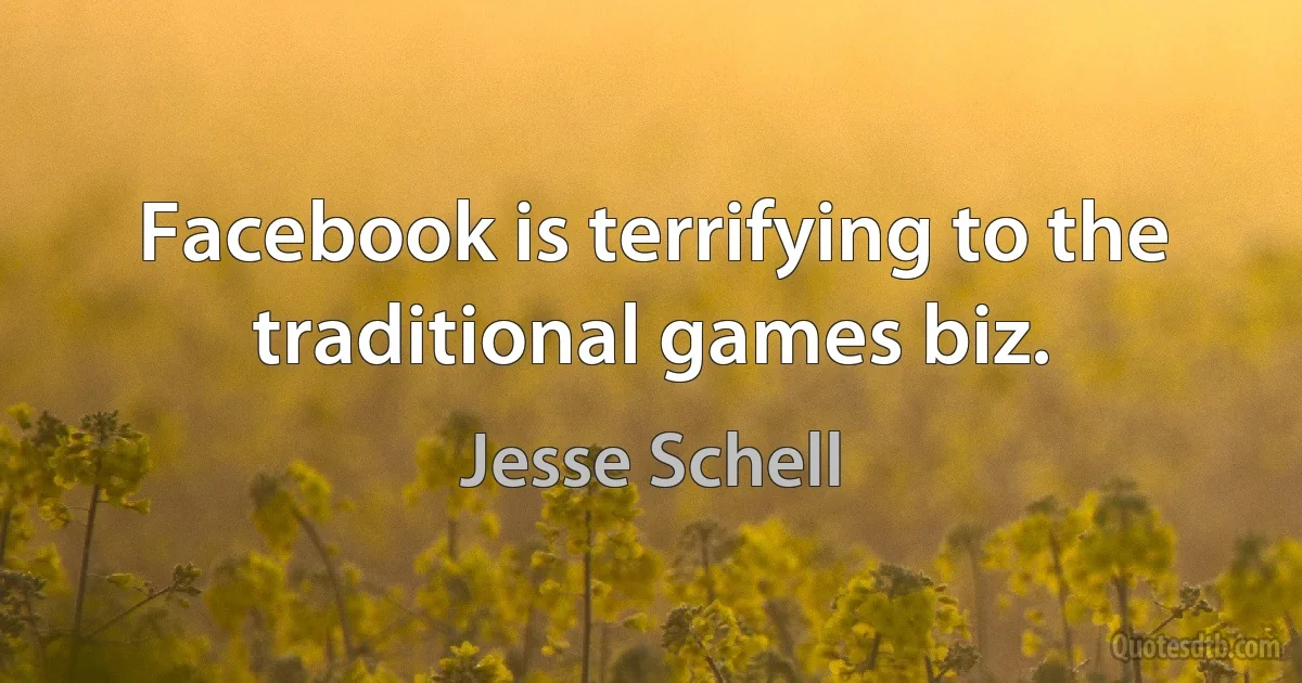 Facebook is terrifying to the traditional games biz. (Jesse Schell)