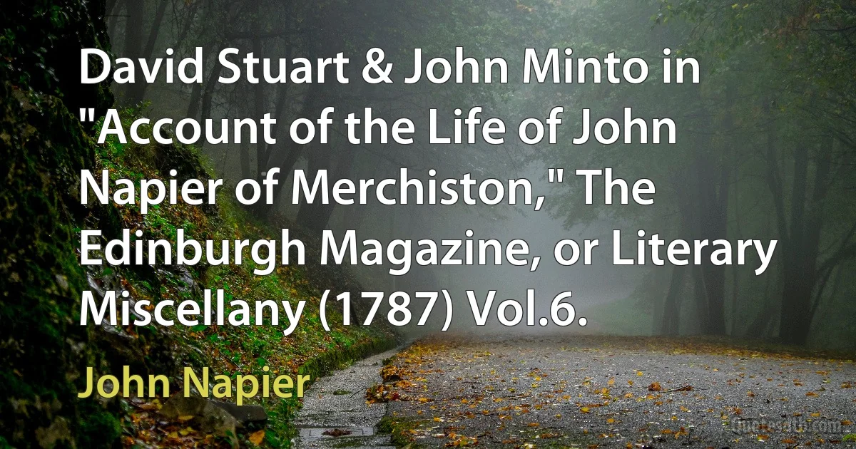 David Stuart & John Minto in "Account of the Life of John Napier of Merchiston," The Edinburgh Magazine, or Literary Miscellany (1787) Vol.6. (John Napier)