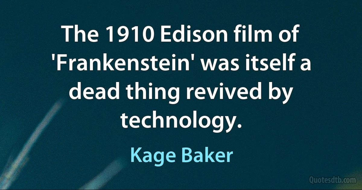 The 1910 Edison film of 'Frankenstein' was itself a dead thing revived by technology. (Kage Baker)