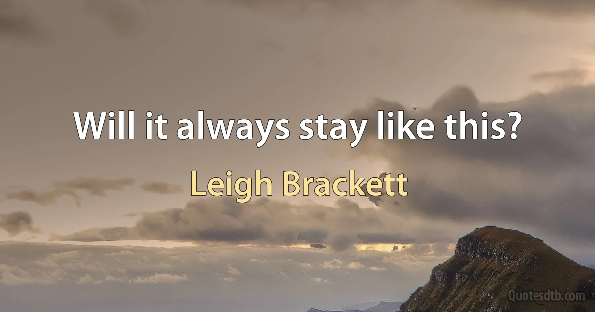 Will it always stay like this? (Leigh Brackett)