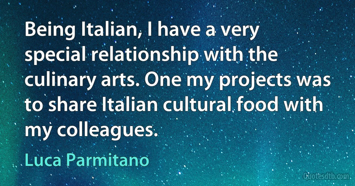 Being Italian, I have a very special relationship with the culinary arts. One my projects was to share Italian cultural food with my colleagues. (Luca Parmitano)