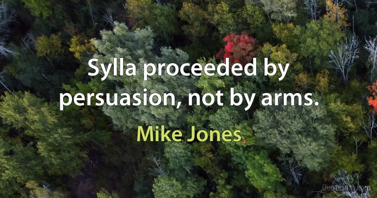 Sylla proceeded by persuasion, not by arms. (Mike Jones)