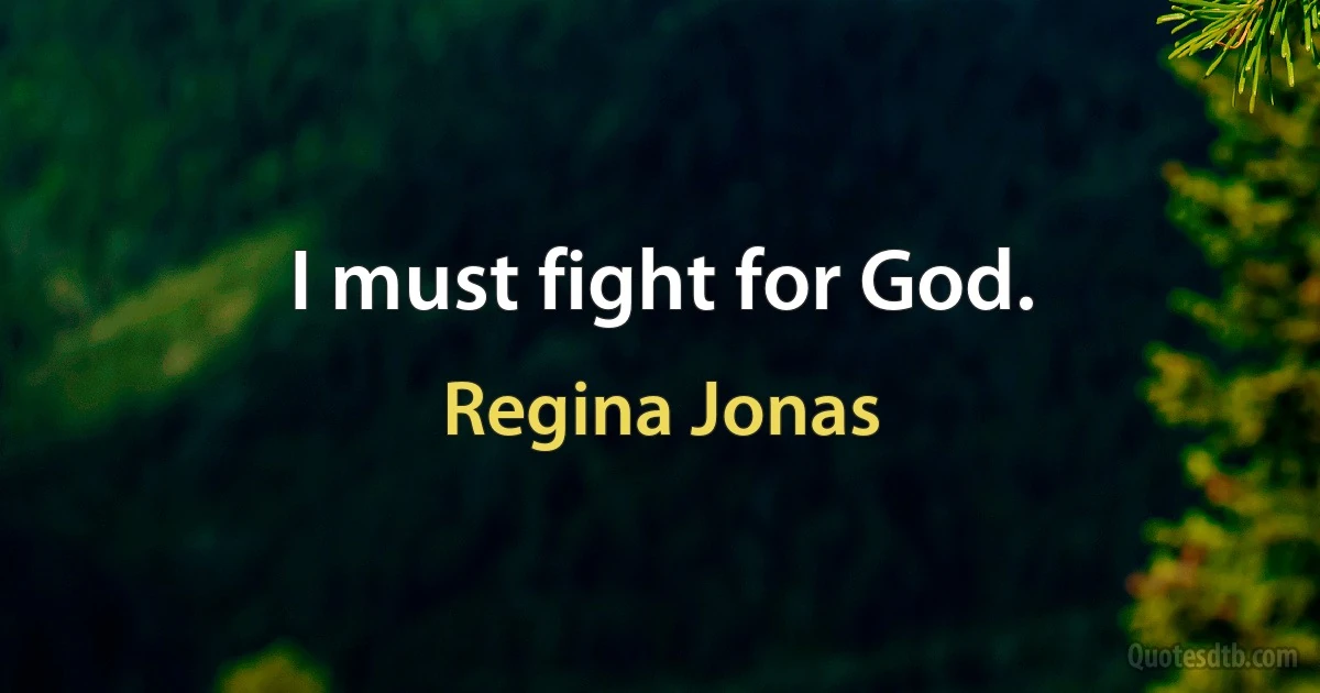 I must fight for God. (Regina Jonas)