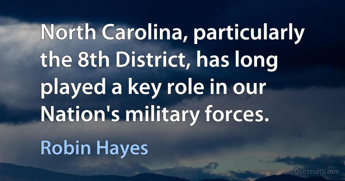 North Carolina, particularly the 8th District, has long played a key role in our Nation's military forces. (Robin Hayes)