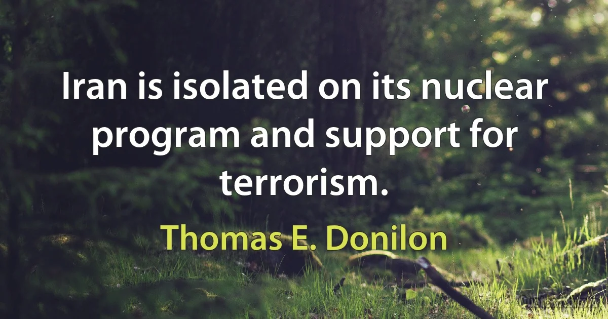 Iran is isolated on its nuclear program and support for terrorism. (Thomas E. Donilon)