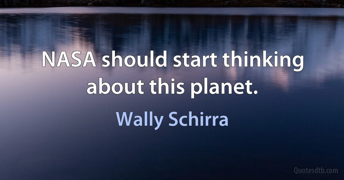 NASA should start thinking about this planet. (Wally Schirra)