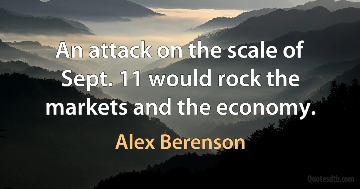 An attack on the scale of Sept. 11 would rock the markets and the economy. (Alex Berenson)