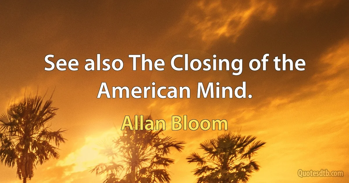 See also The Closing of the American Mind. (Allan Bloom)