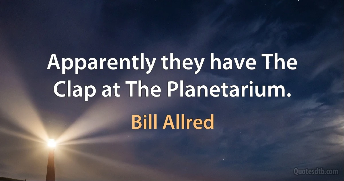 Apparently they have The Clap at The Planetarium. (Bill Allred)