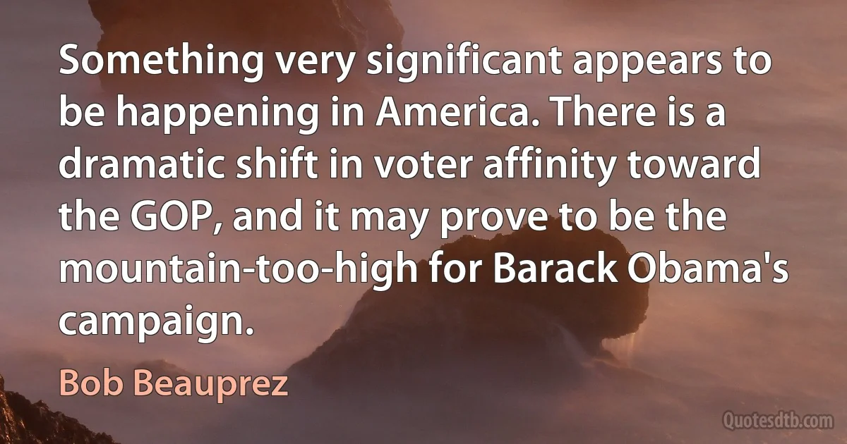 Something very significant appears to be happening in America. There is a dramatic shift in voter affinity toward the GOP, and it may prove to be the mountain-too-high for Barack Obama's campaign. (Bob Beauprez)