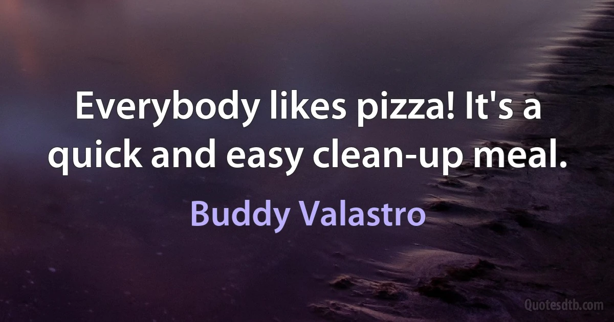 Everybody likes pizza! It's a quick and easy clean-up meal. (Buddy Valastro)