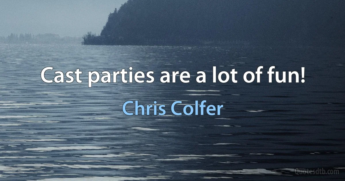 Cast parties are a lot of fun! (Chris Colfer)