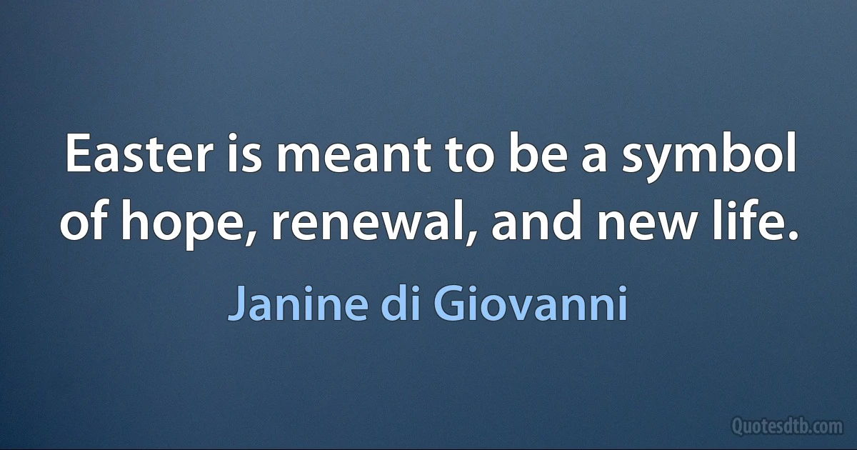 Easter is meant to be a symbol of hope, renewal, and new life. (Janine di Giovanni)