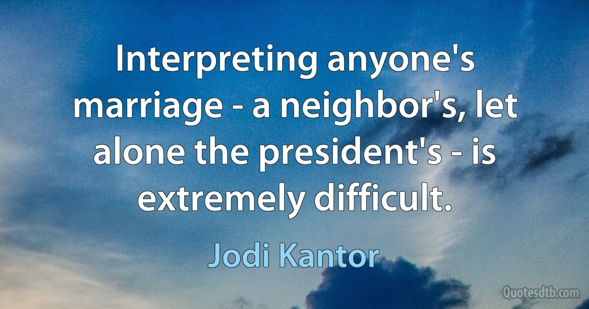 Interpreting anyone's marriage - a neighbor's, let alone the president's - is extremely difficult. (Jodi Kantor)