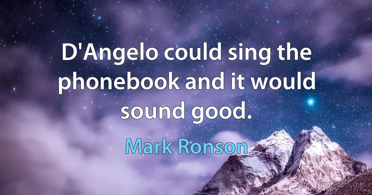 D'Angelo could sing the phonebook and it would sound good. (Mark Ronson)