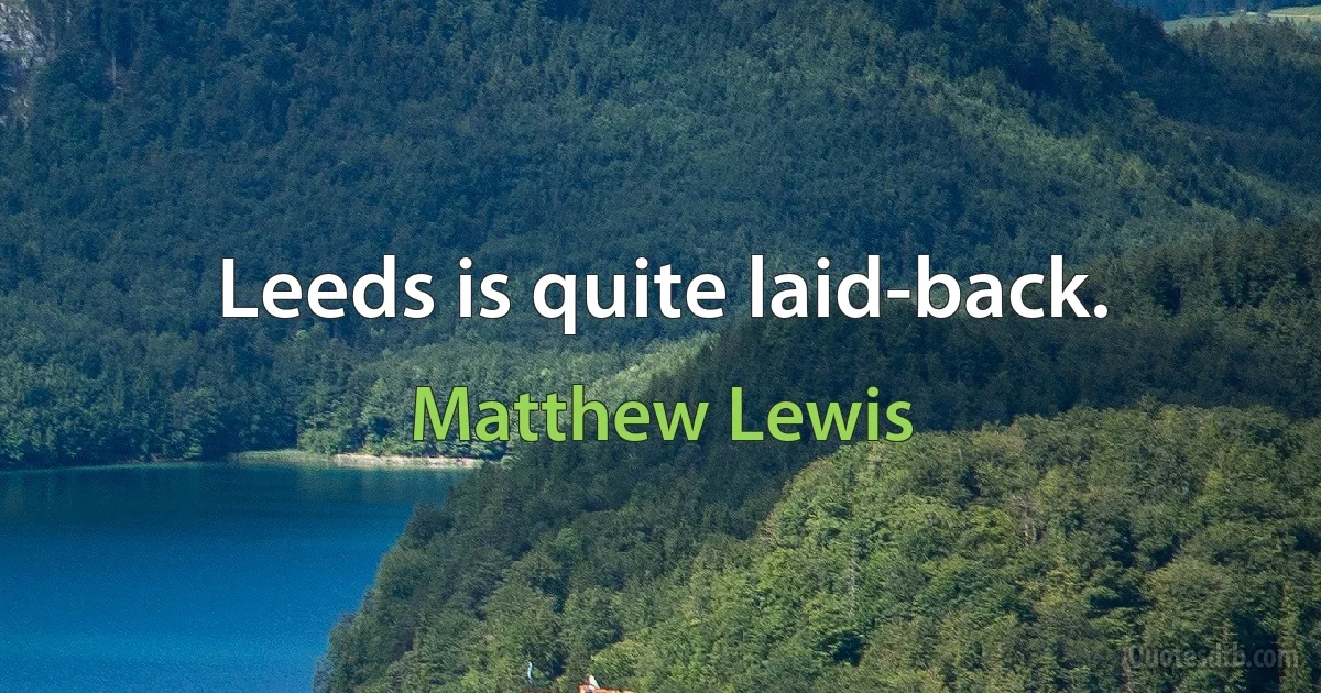 Leeds is quite laid-back. (Matthew Lewis)