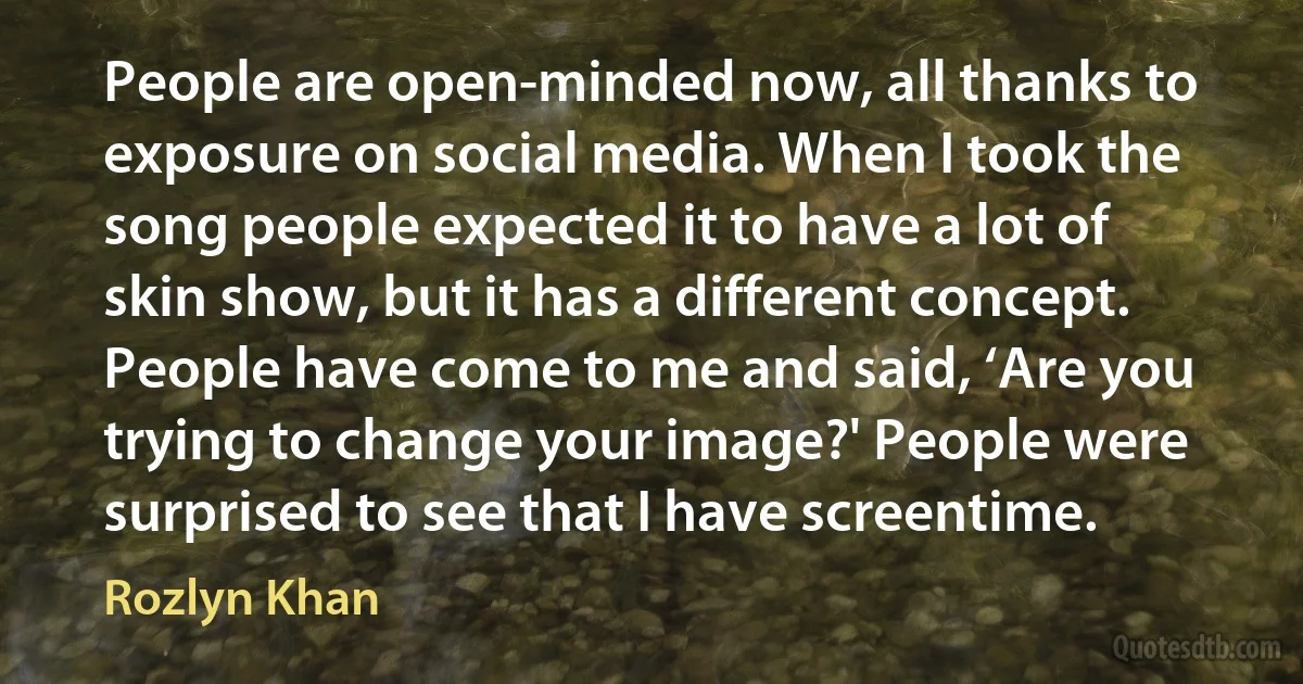 People are open-minded now, all thanks to exposure on social media. When I took the song people expected it to have a lot of skin show, but it has a different concept. People have come to me and said, ‘Are you trying to change your image?' People were surprised to see that I have screentime. (Rozlyn Khan)