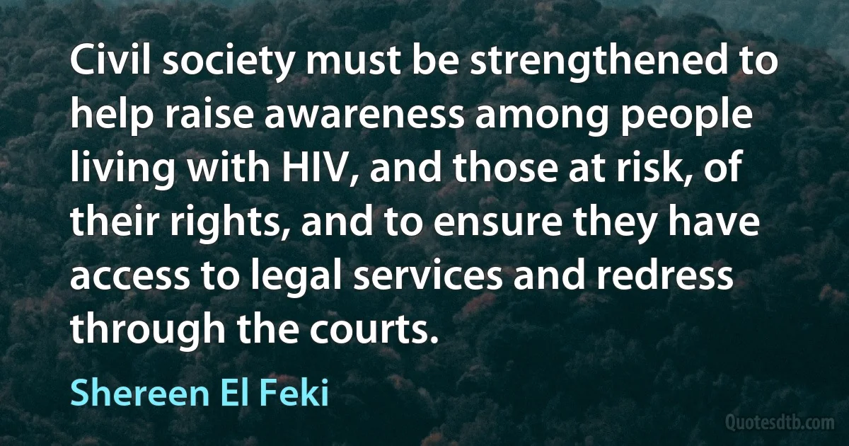 Civil society must be strengthened to help raise awareness among people living with HIV, and those at risk, of their rights, and to ensure they have access to legal services and redress through the courts. (Shereen El Feki)